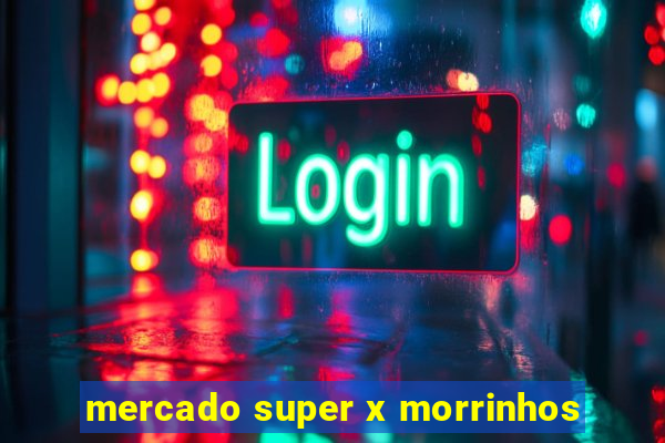 mercado super x morrinhos